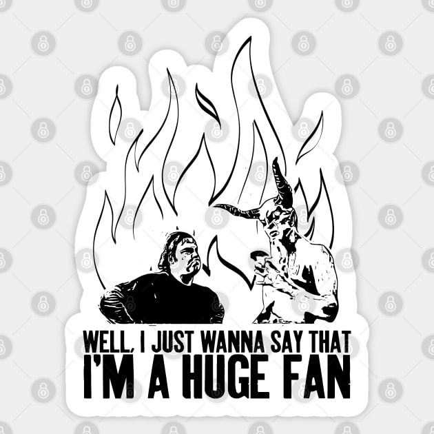 Well, I just wanna say that I'm a huge fan - Black Sticker by  TigerInSpace